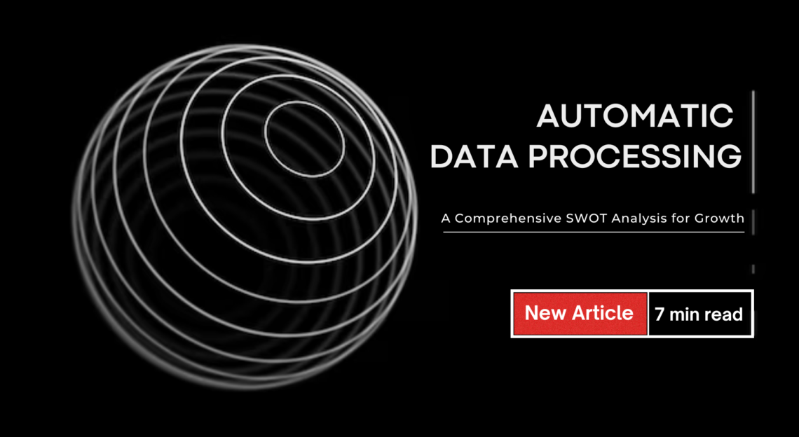Automatic Data Processing: A Comprehensive SWOT Analysis for Growth